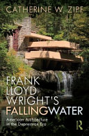 Frank Lloyd Wright's Fallingwater : American architecture in the Depression era /