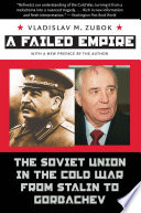 A failed empire the Soviet Union in the Cold War from Stalin to Gorbachev /