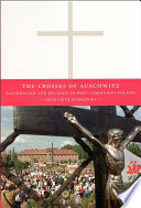 The crosses of Auschwitz nationalism and religion in post-communist Poland /