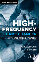 The high frequency game changer how automated trading strategies have revolutionized the markets /