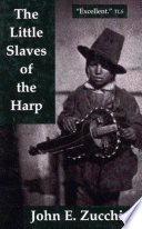 The little slaves of the harp Italian child street musicians in nineteenth-century Paris, London, and New York /