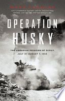 Operation Husky the Canadian invasion of Sicily, July 10-August 7, 1943 /