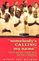 Somebody's calling my name : black sacred music and social change /